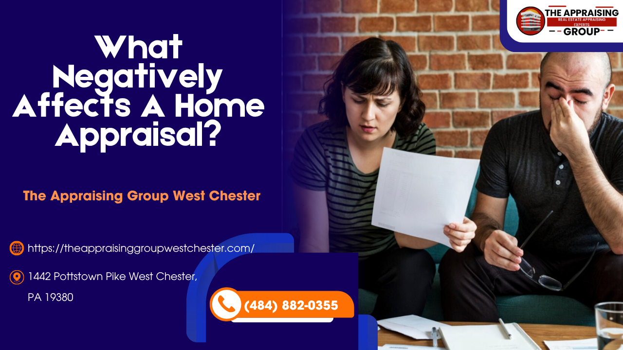 The Appraising Group West Chester - What Negatively Affects A Home Appraisal?
